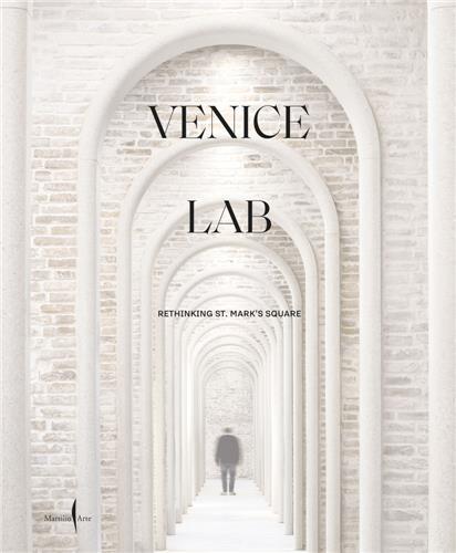 Venice Lab: Reconsidering St. Mark's Square /anglais