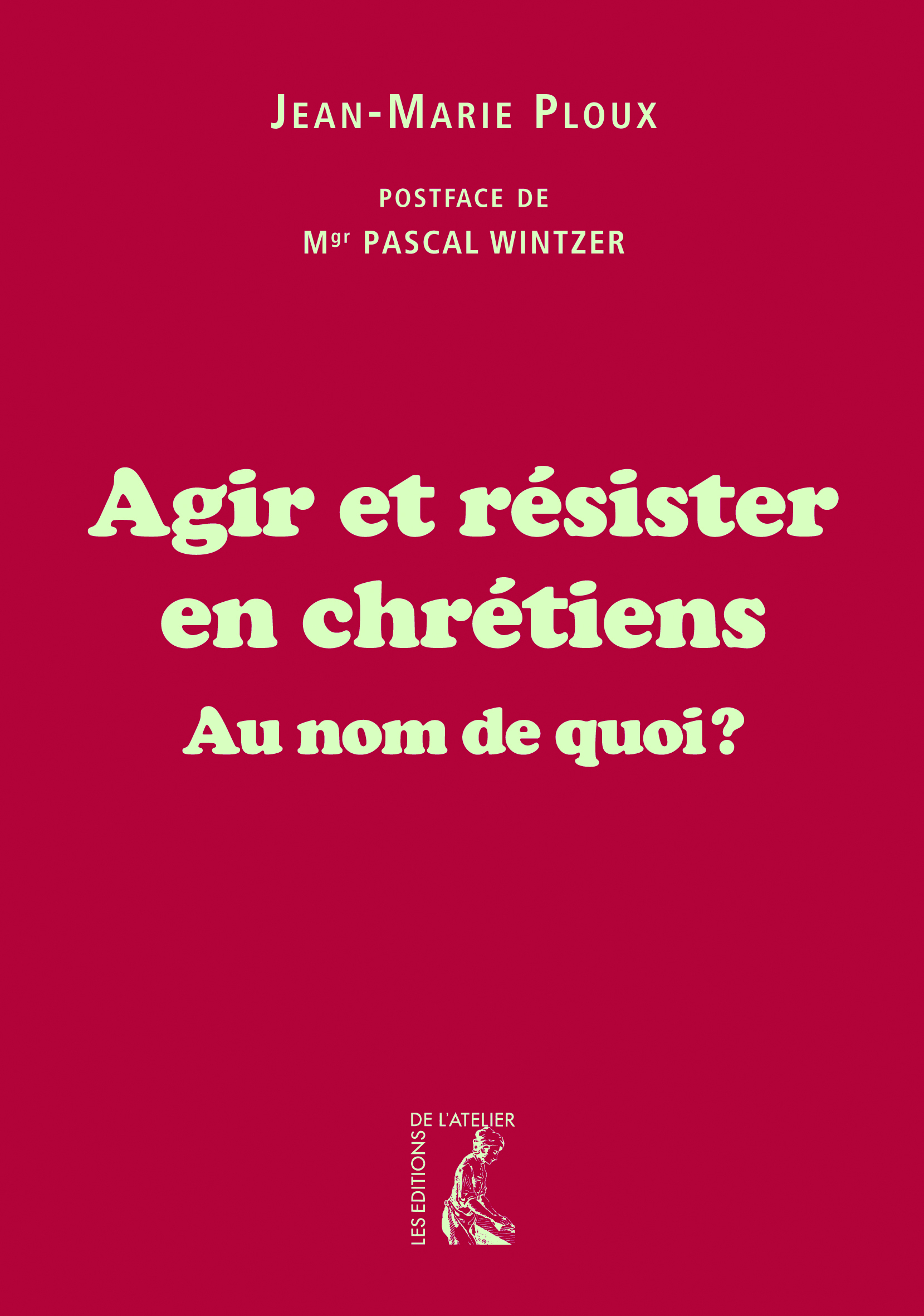 Agir et résister en chrétiens au nom de quoi