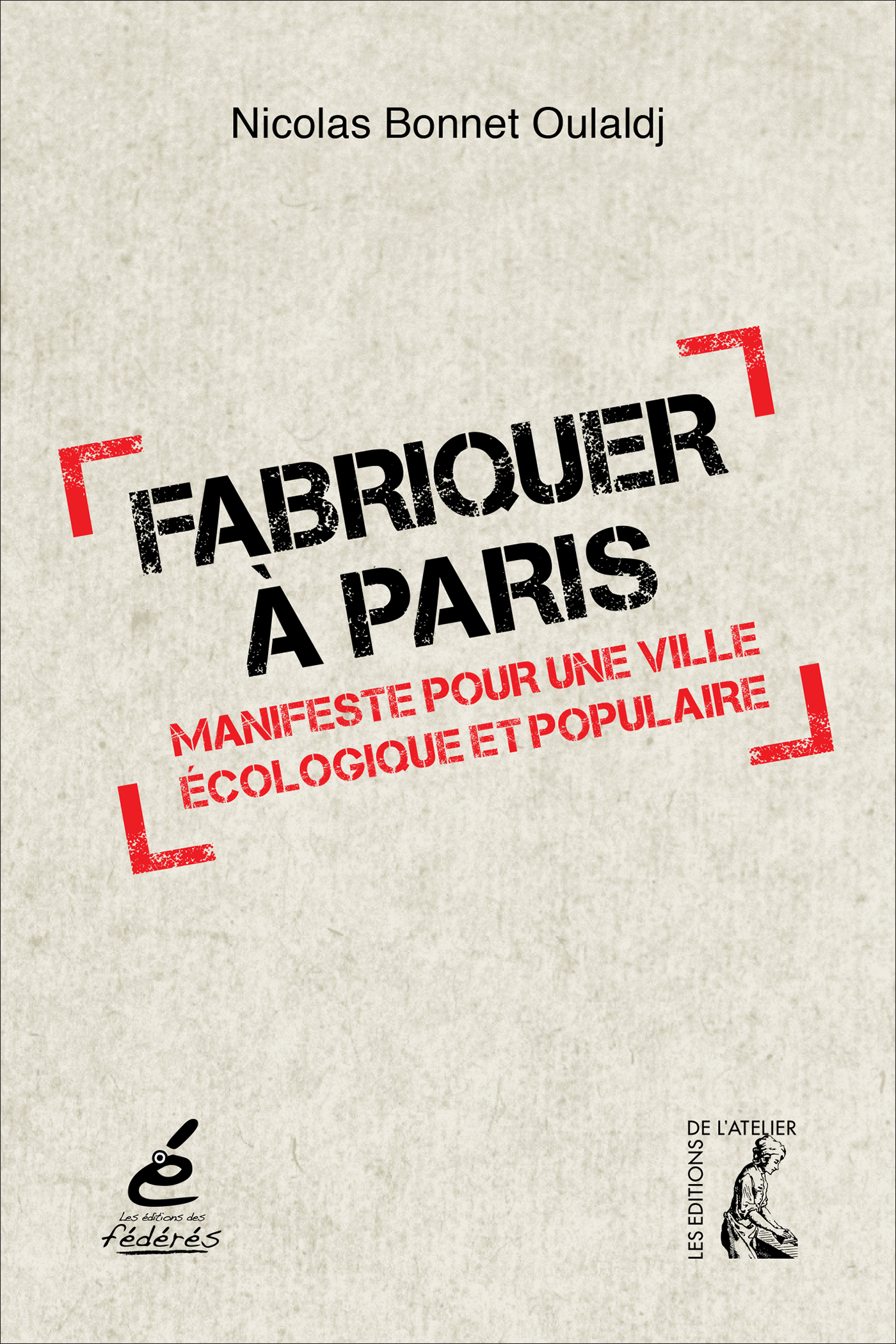 Fabriquer à Paris - Manifeste pour une ville écologique et p