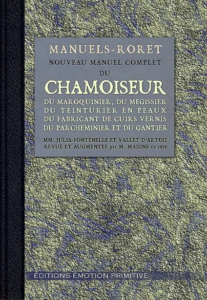 Manuel du chamoiseur, maroquinier, megisseur, teinturier en peaux, parcheminier, gantier...