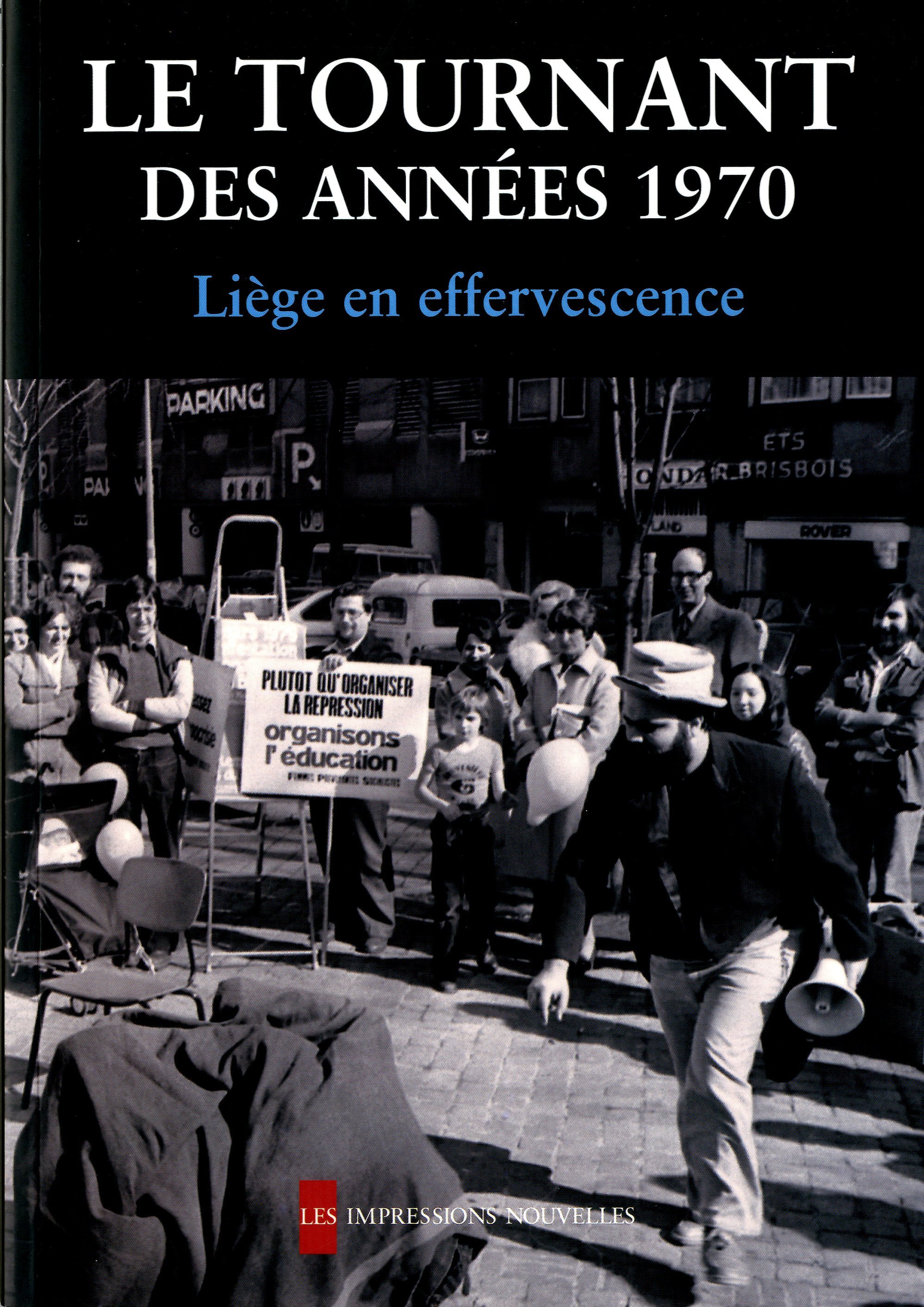 LE TOURNANT DES ANNEES 1970 - LIEGE EN EFFERVESCENCE