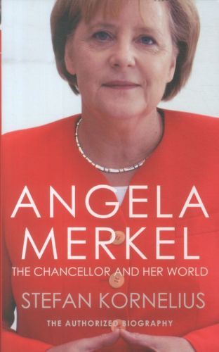 Angela Merkel: The Chancellor and Her World