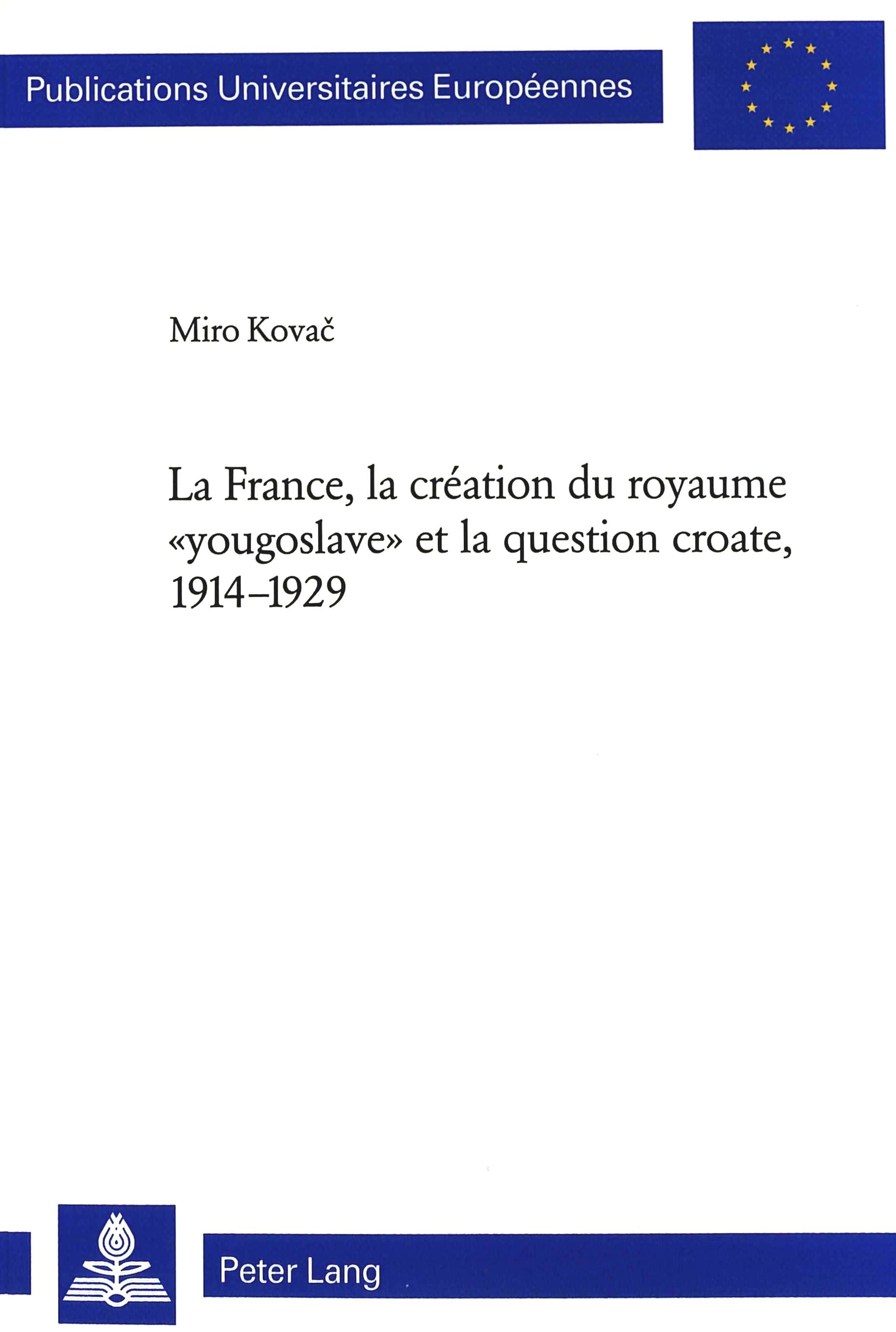 LA FRANCE, LA CREATION DU ROYAUME "YOUGOSLAVE" ET LA QUESTION CROATE, 1914-1929