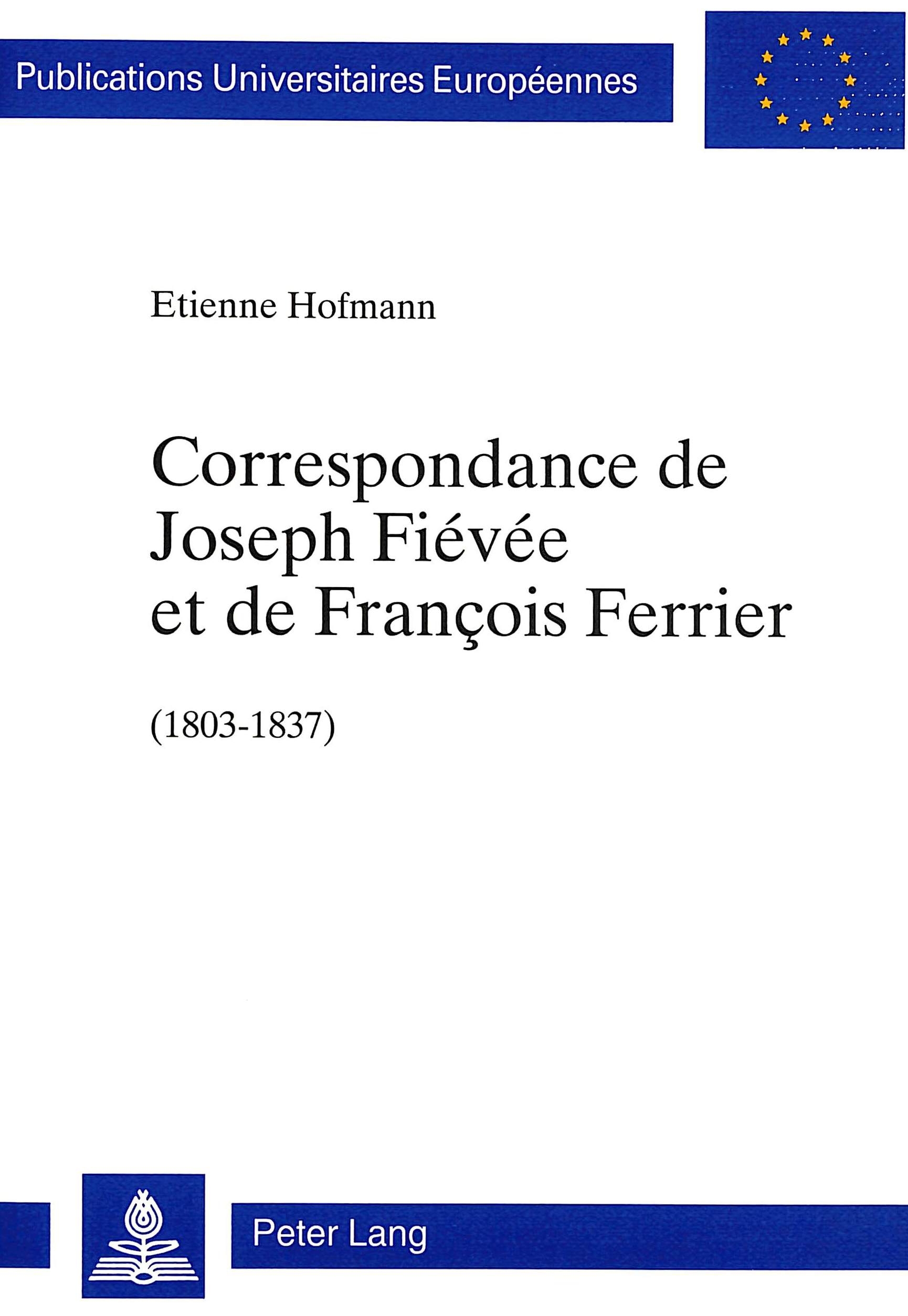 CORRESPONDANCE DE JOSEPH FIEVEE ET DE FRANCOIS FERRIER (1803-1837)