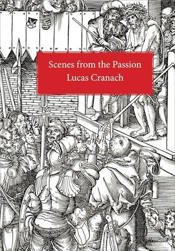 Lucas Cranach Scenes from the Passion /anglais