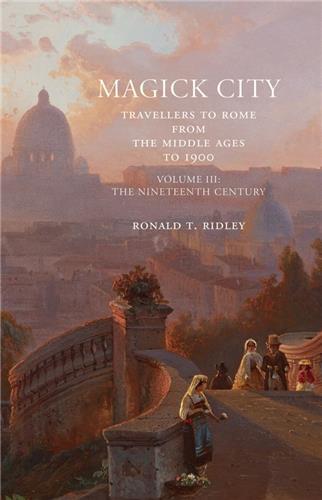 Magick City: Travellers to Rome Vol. III : The Nineteenth Century /anglais