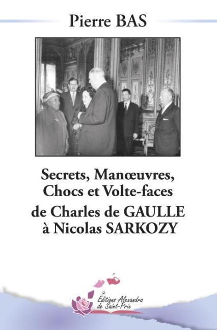 Secrets, manœuvres, chocs et volte-face de Charles de Gaulle à Nicolas Sarkozy