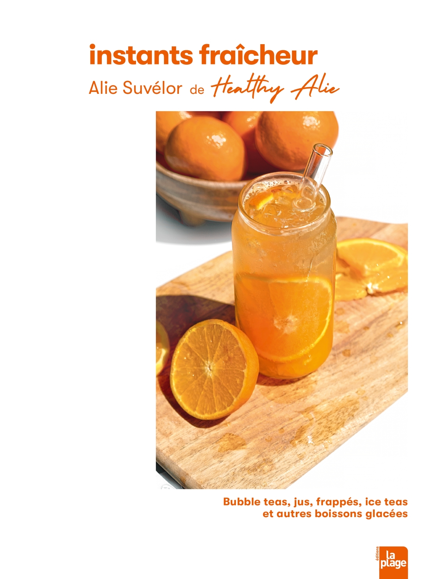 Instants fraîcheur - Bubble teas, frappés, iced-teas et autres boissons glacées