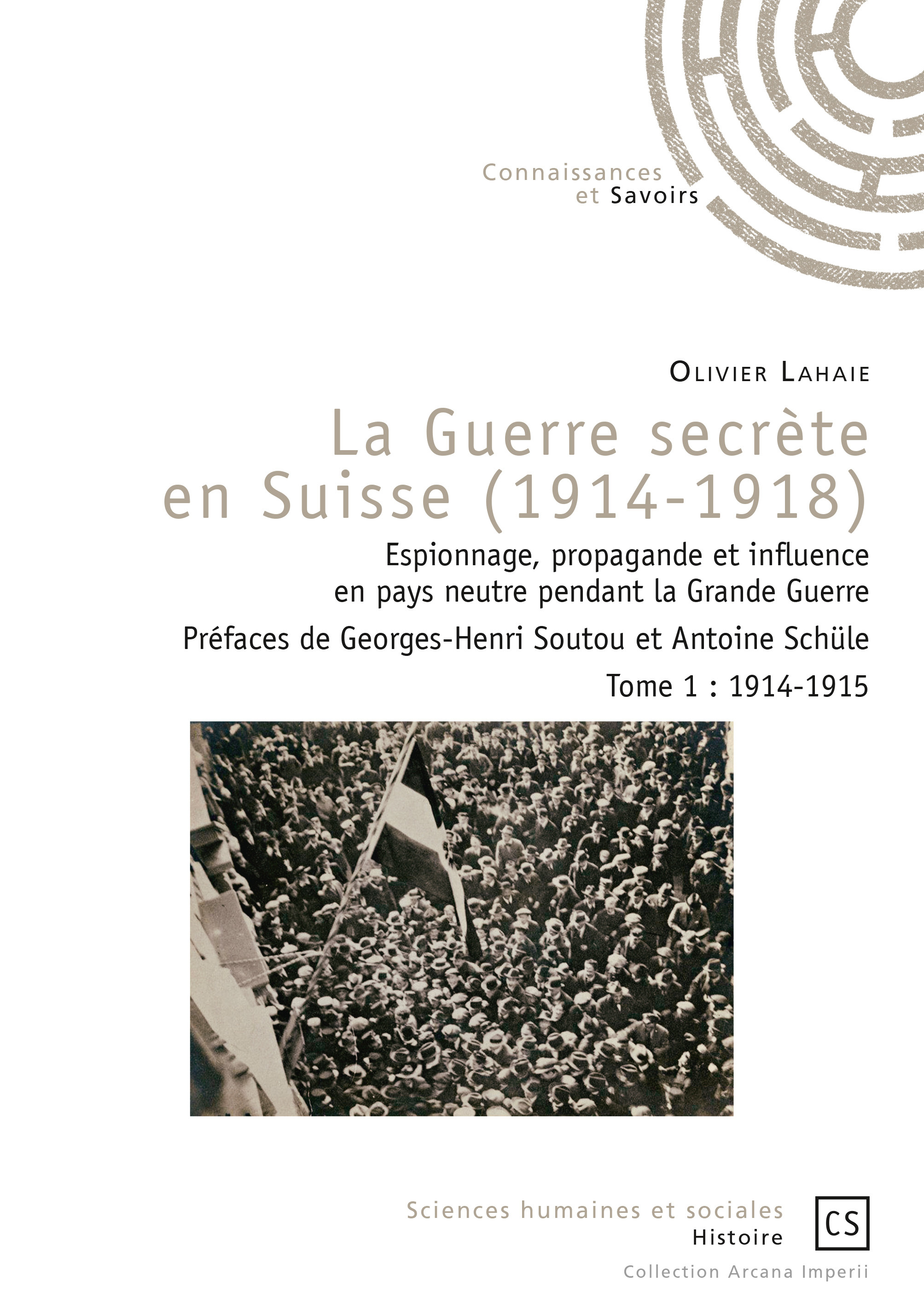 LA GUERRE SECRETE EN SUISSE (1914-1918) - TOME 1