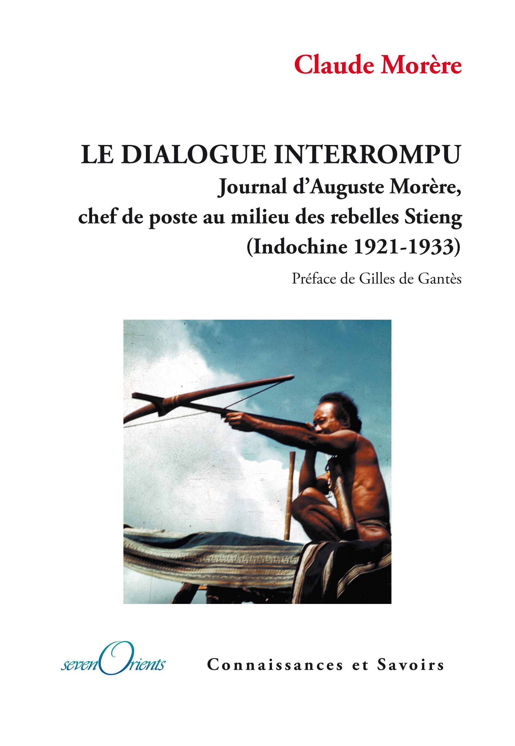 Le dialogue interrompu - journal d'Auguste Morère, chef de poste au milieu des rebelles Stieng, Indochine, 1921-1933