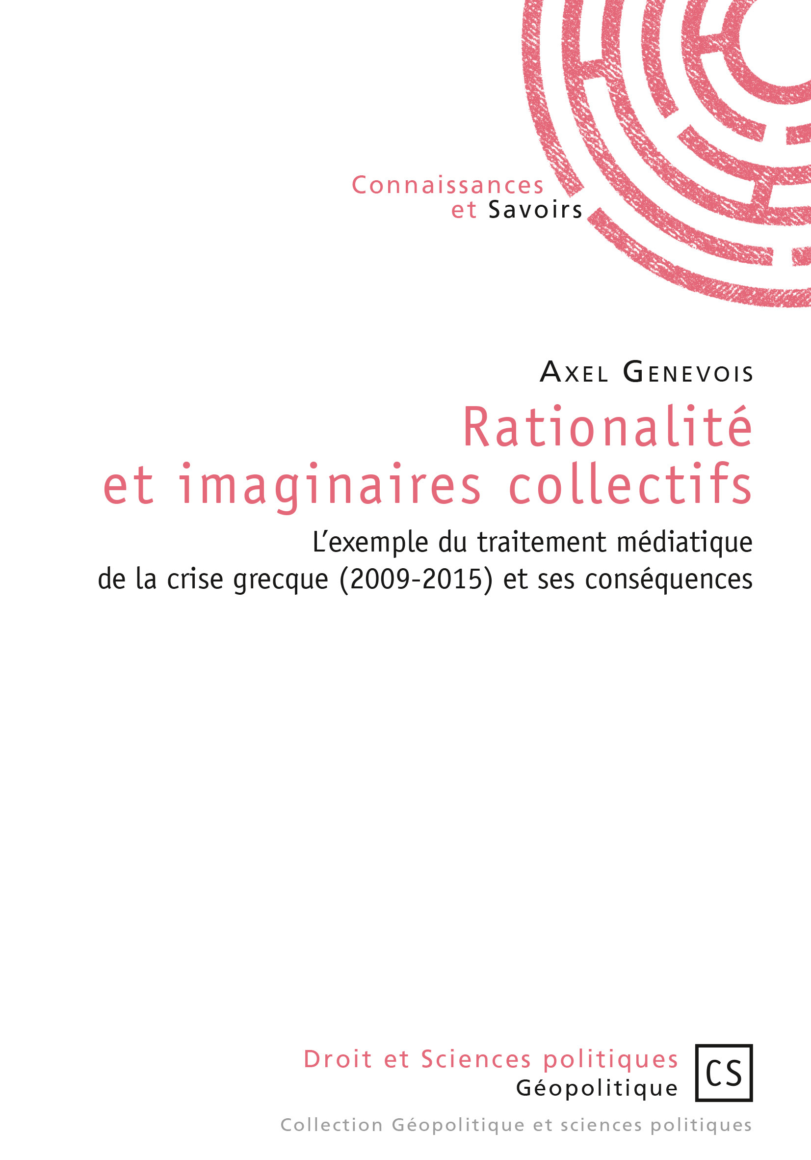 Rationalité et imaginaires collectifs - l'exemple du traitement médiatique de la crise grecque, 2009-2015, et ses conséquences