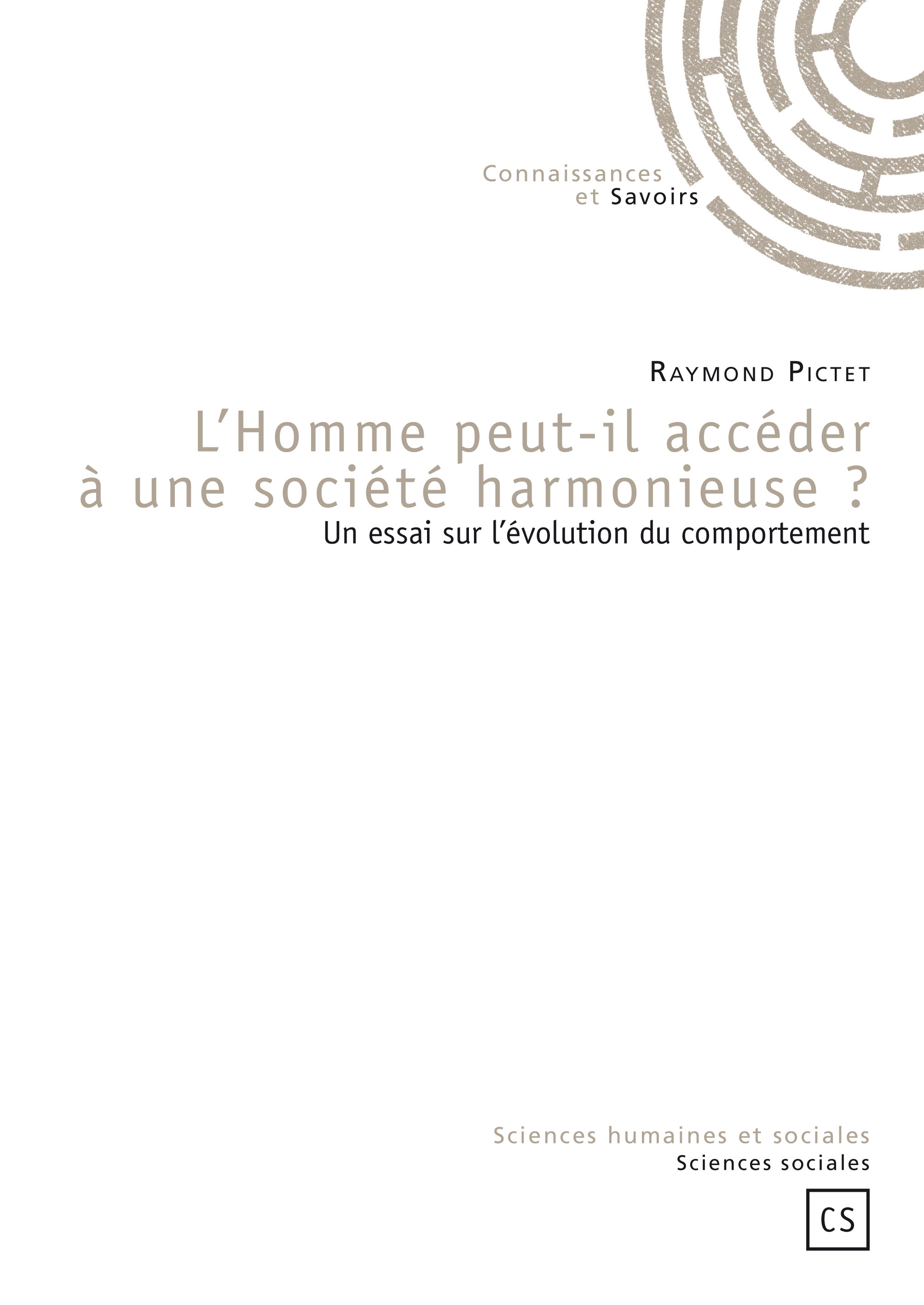 L'homme peut-il accéder à une société harmonieuse ? - un essai sur l'évolution du comportement