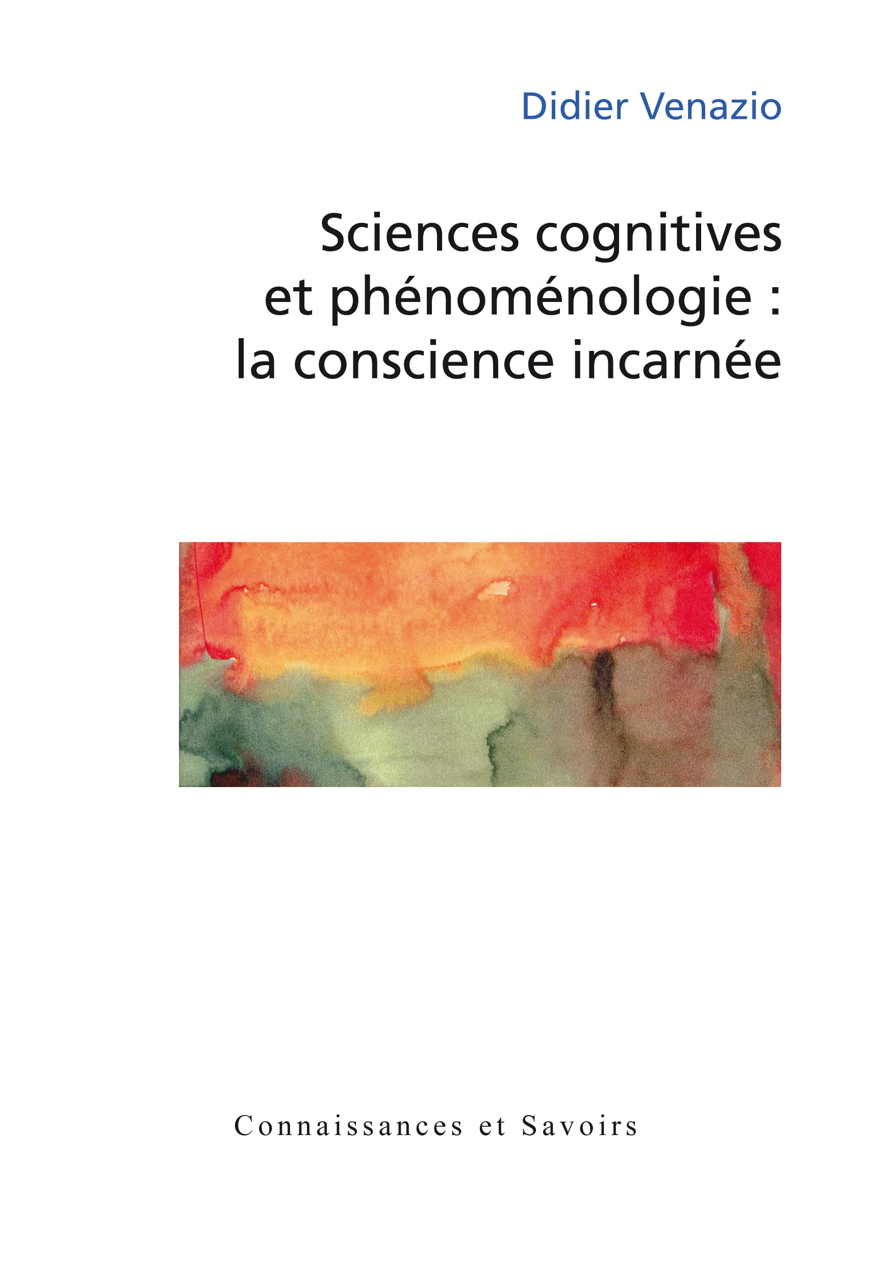 Sciences cognitives et phénoménologie - la conscience incarnée