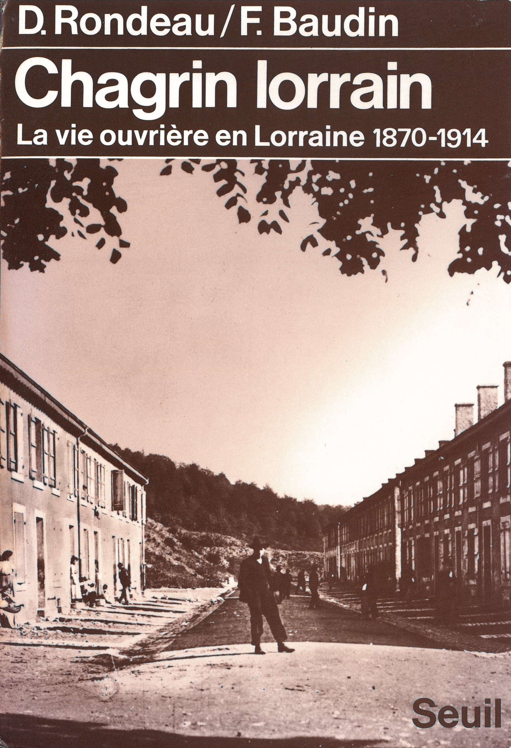 Chagrin lorrain. La vie ouvrière en Lorraine (1870-1914)