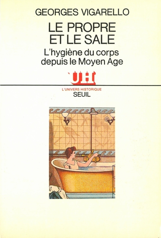 Le Propre et le Sale. L'hygiène du corps depuis le Moyen Age