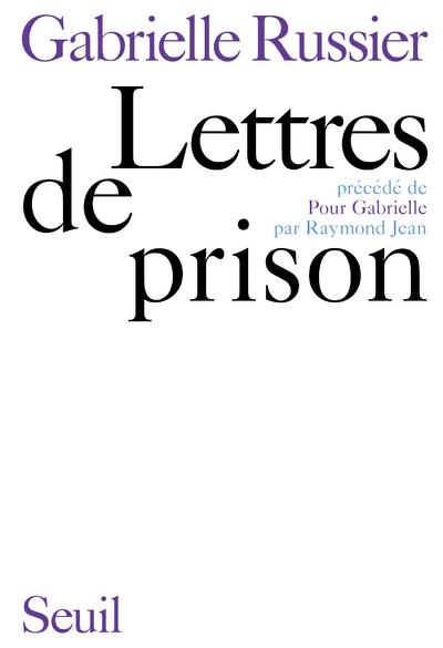 Lettres de prison. Précédé de: Pour Gabrielle, par Raymond Jean
