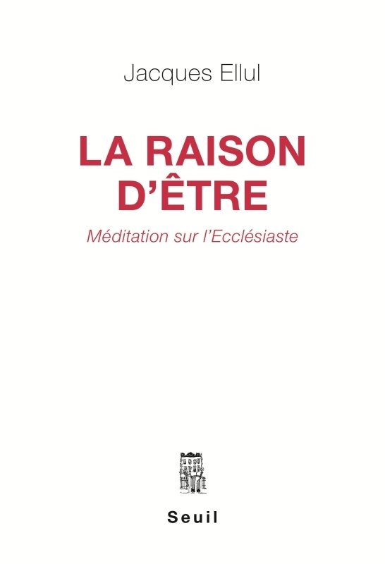 La Raison d'être. Méditation sur l'Ecclésiaste