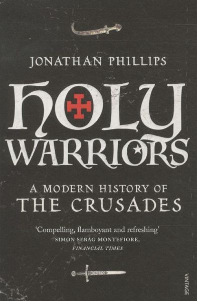 Holy Warriors: A Modern History of the Crusades