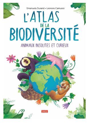 L'atlas de la biodiversité animaux insolites et curieux 