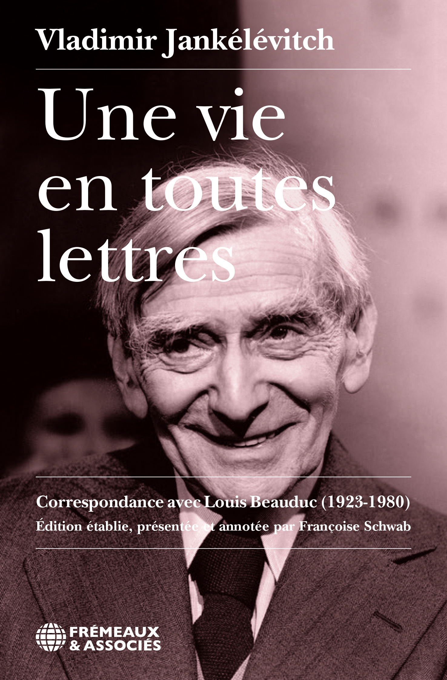 UNE VIE EN TOUTES LETTRES - CORRESPONDANCE AVEC LOUIS BEAUDUC (1923-1980)