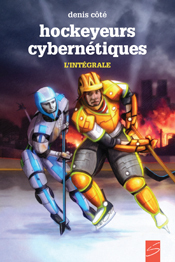 HOCKEYEURS CYBERNETIQUES : L' INTEGRALE