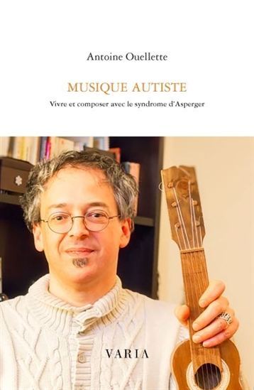MUSIQUE AUTISTE. VIVRE ET COMPOSER AVEC LE SYNDROME D'ASPERGER