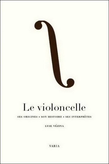 Le violoncelle - ses origines, son histoire, ses interprètes