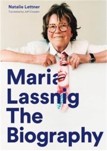 Maria Lassnig The Biography /anglais
