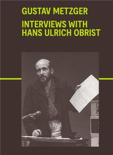Gustav Metzger: Interviews with Hans Ulrich Obrist /anglais