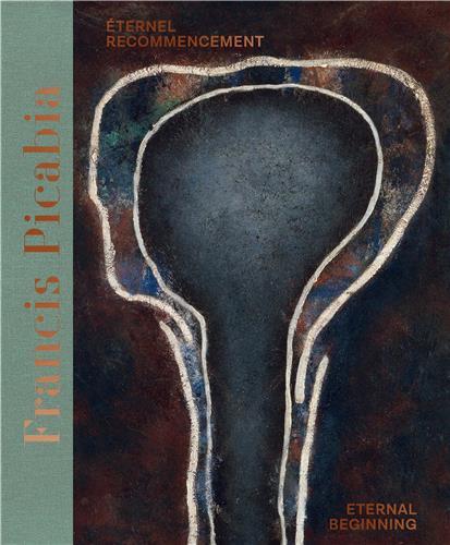 Francis Picabia: Eternel Recommencement / Eternal Beginning /franCais/anglais