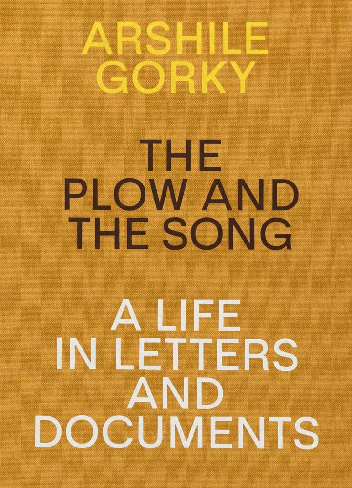 Arshile Gorky The Plow and the Song A Life in Letters and Documents /anglais