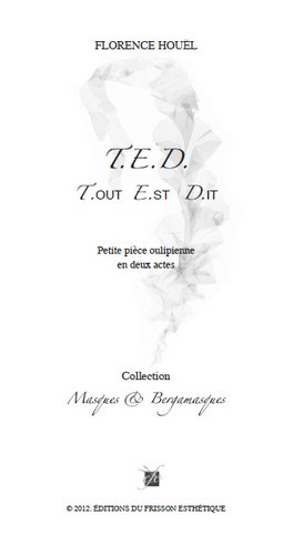 T.e.d - t.out  e.st  d.it petite piece oulipienne en deux actes