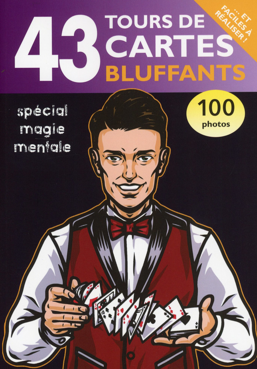 43 tours de cartes bluffants - Spécial magie mentale - 100 photos
