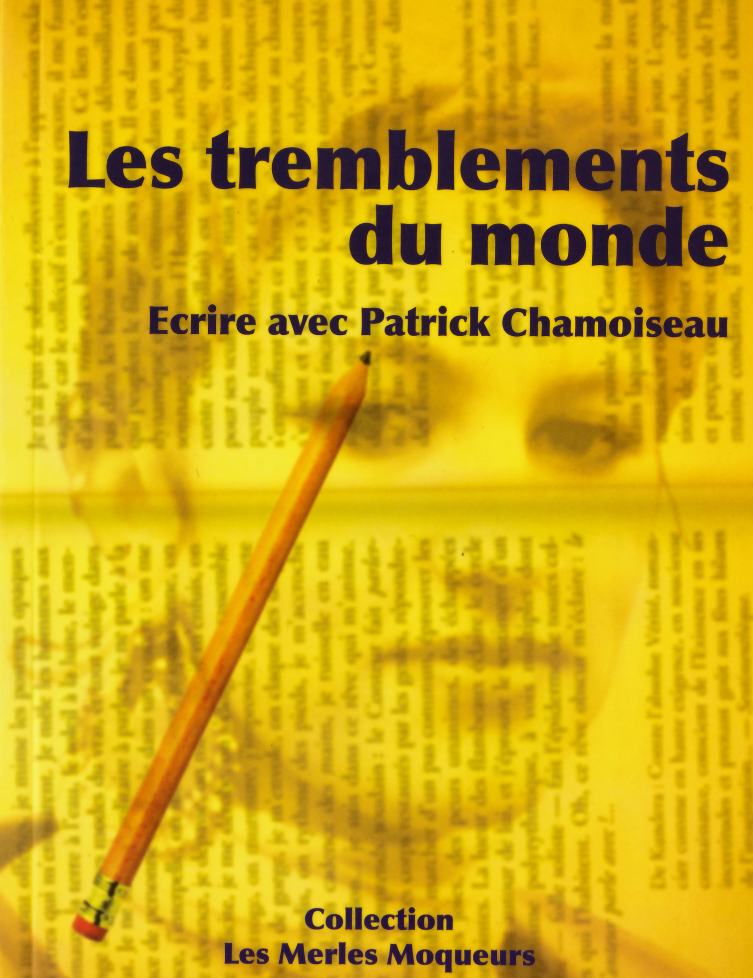 LES TREMBLEMENTS DU MONDE, ECRIRE AVEC PATRICK CHAMOISEAU LIVRE-DVD
