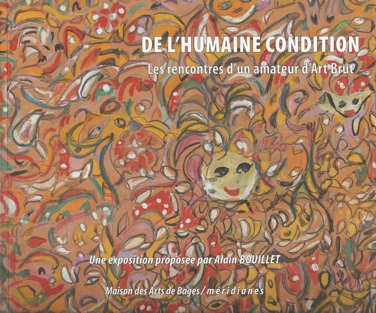 De l'humaine condition... Les rencontres d'un amateur d'Art Brut