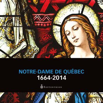 NOTRE-DAME DE QUEBEC : 1664-2014