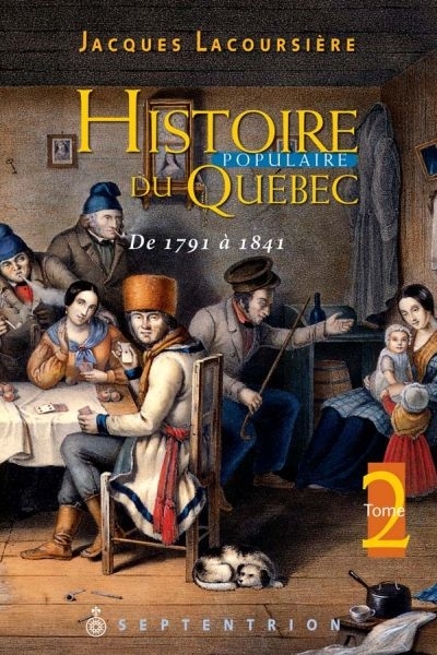 HISTOIRE POPULAIRE DU QUEBEC V 02 DE 1791 A 1841
