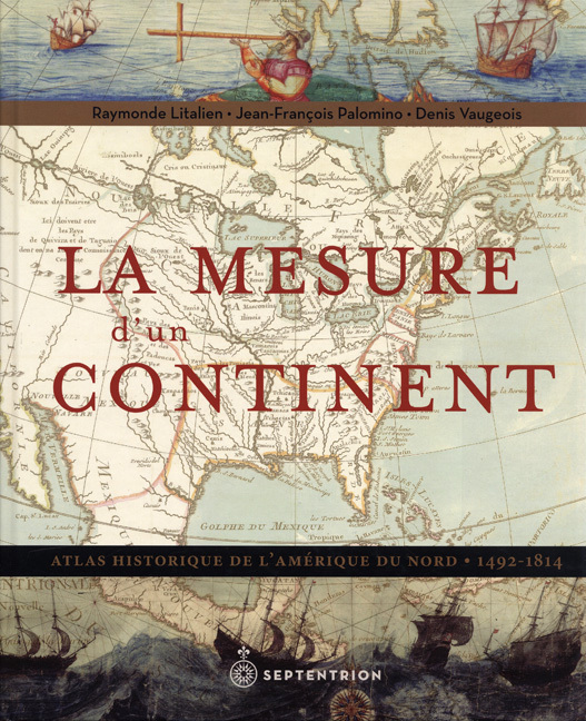 LA MESURE D'UN CONTINENT. ATLAS HISTORIQUE DE L'AMERIQUE DU NORD