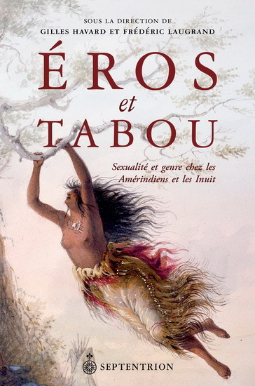 Éros et tabou - sexualité et genre chez les Amérindiens et les Inuit
