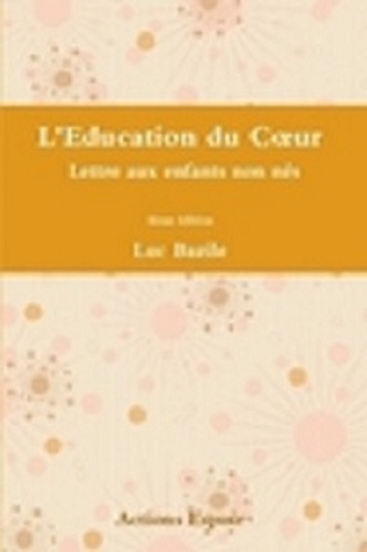L'Education du Coeur   Lettre aux enfants non nés (4ème édition)