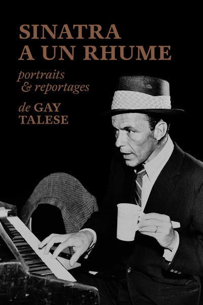 Sinatra a un rhume, portraits & reportages de Gay Talese