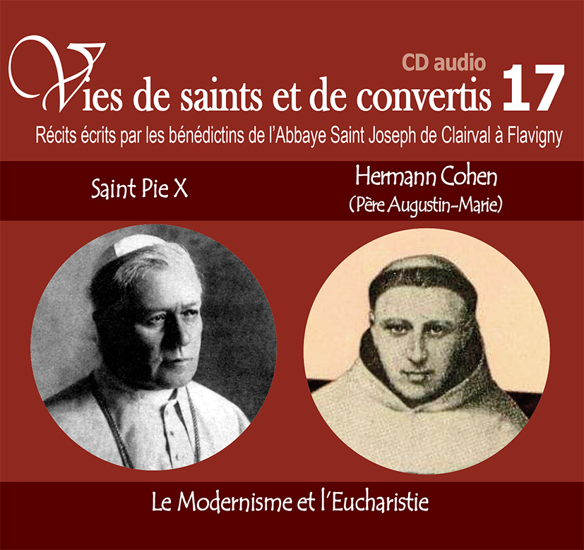 7 vies de saints ou de convertis T17. saint Pie X et Hermann Cohen (père Augustin-Marie) - le modernisme et l'eucharistie - CD317