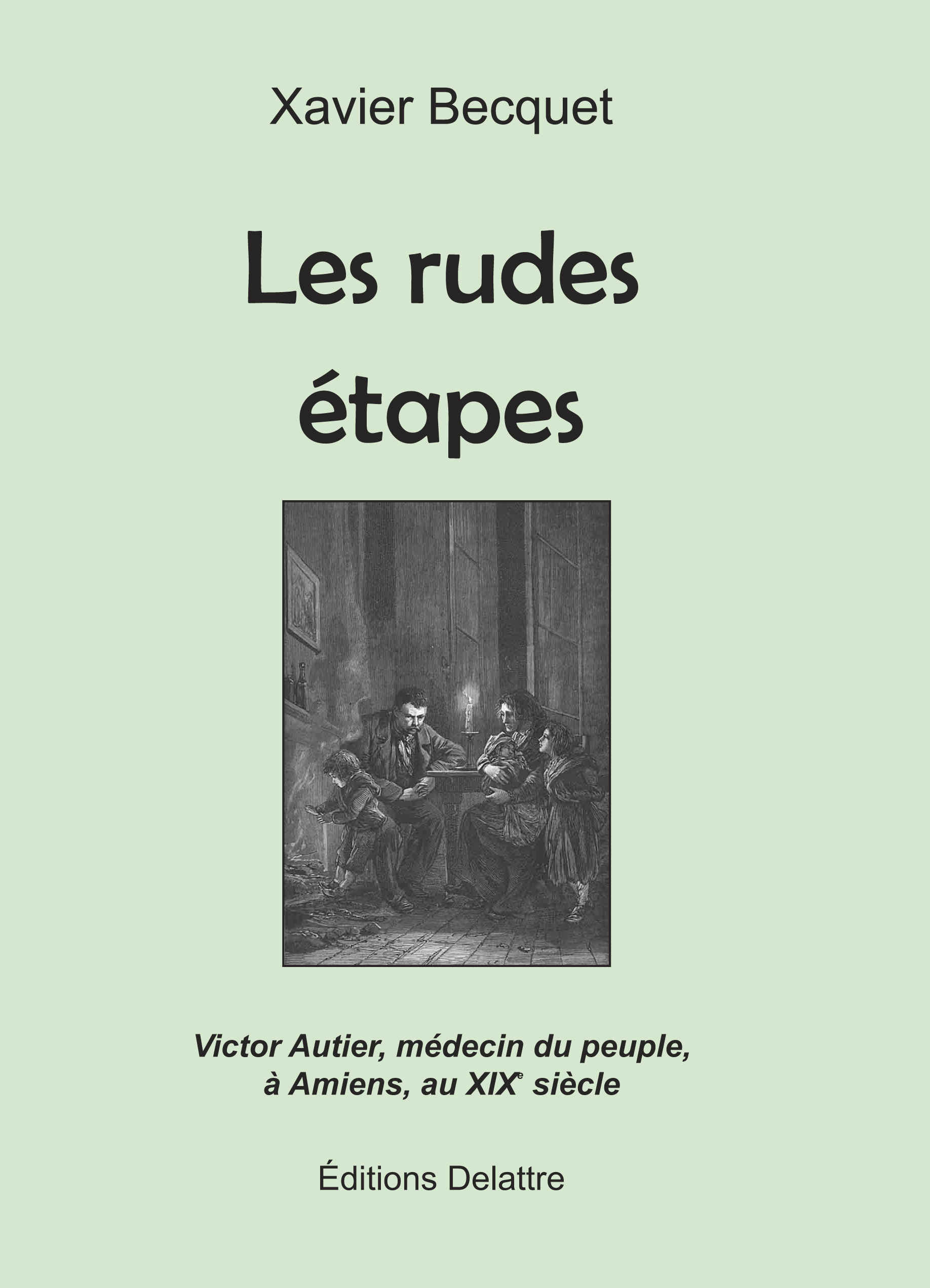 Les rudes étapes - Victor Autier, médecin du peuple à Amiens, au XIXe siècle