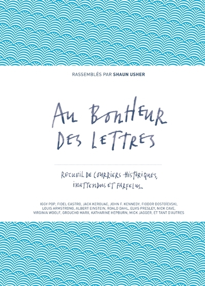 Au bonheur des lettres - Recueil de courriers historiques, inattendus et farfelus