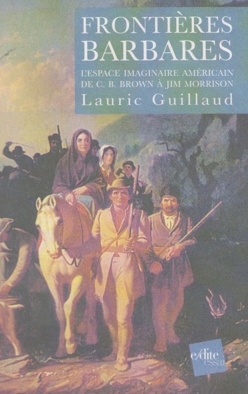 Frontières Barbares - L’Espace Imaginaire Américain de C.B. Brown à Jim Morrison