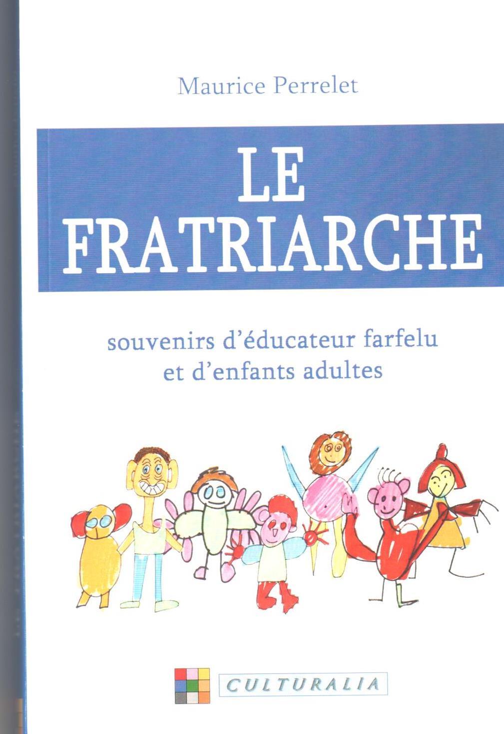 LE FRATRIARCHE souvenirs d'éducateur farfelu et d'enfants adultes