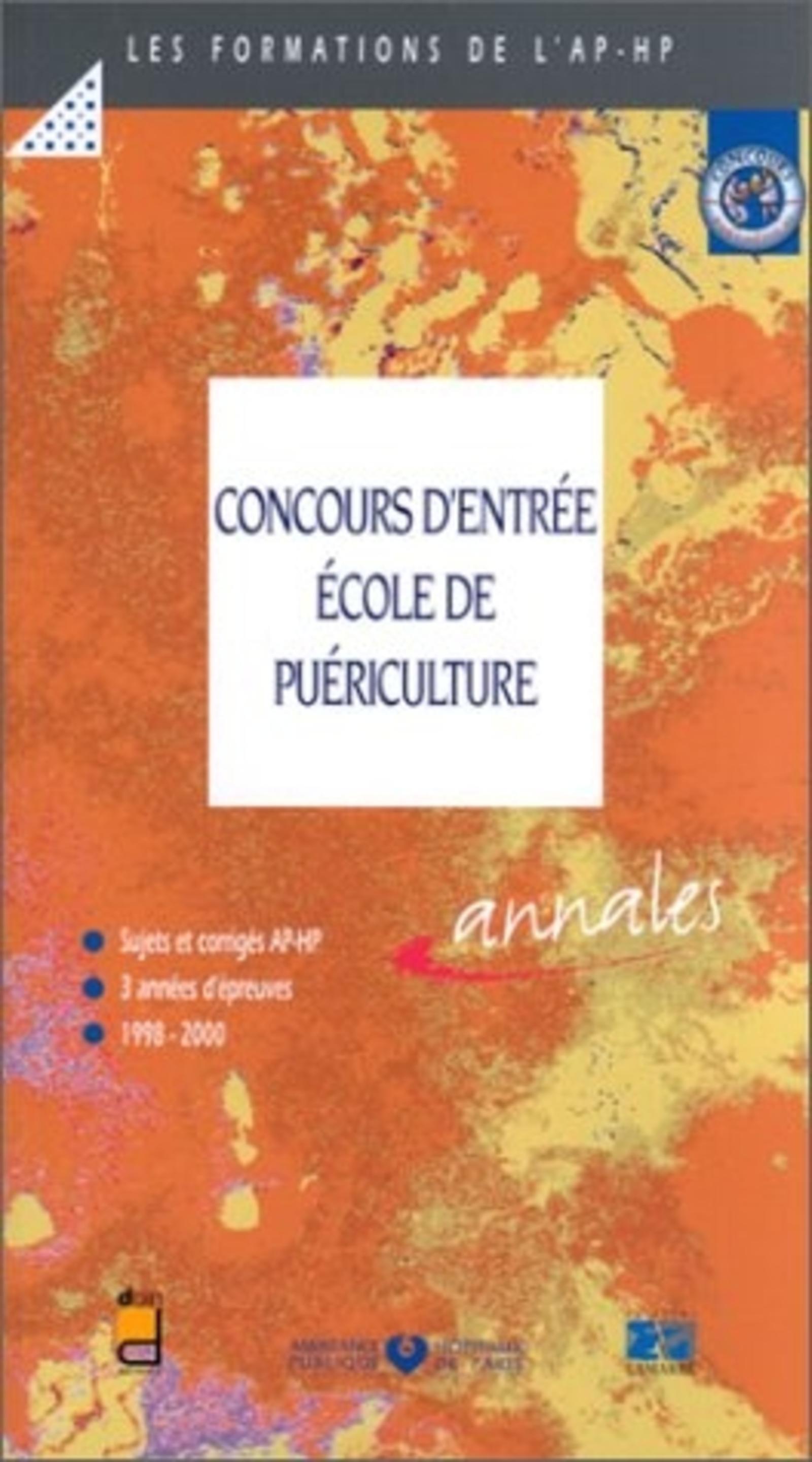 CONCOURS D ENTREE ECOLE DE PUERICULTURE - SUJETS ET CORRIGES AP-HP 3 ANNEES D EPREUVES 1998-2000 ANNALES