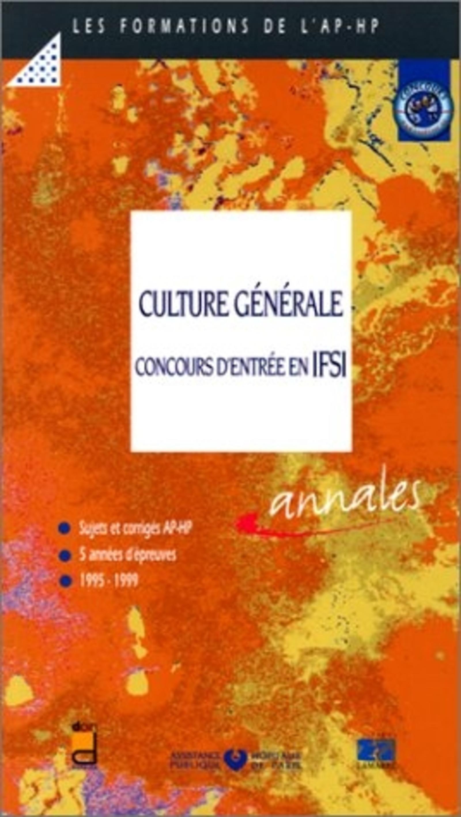 CULTURE GENERALE CONCOURS D ENTREE EN IFSI SUJETS ET CORRIGES 1995-1999 ANNALES