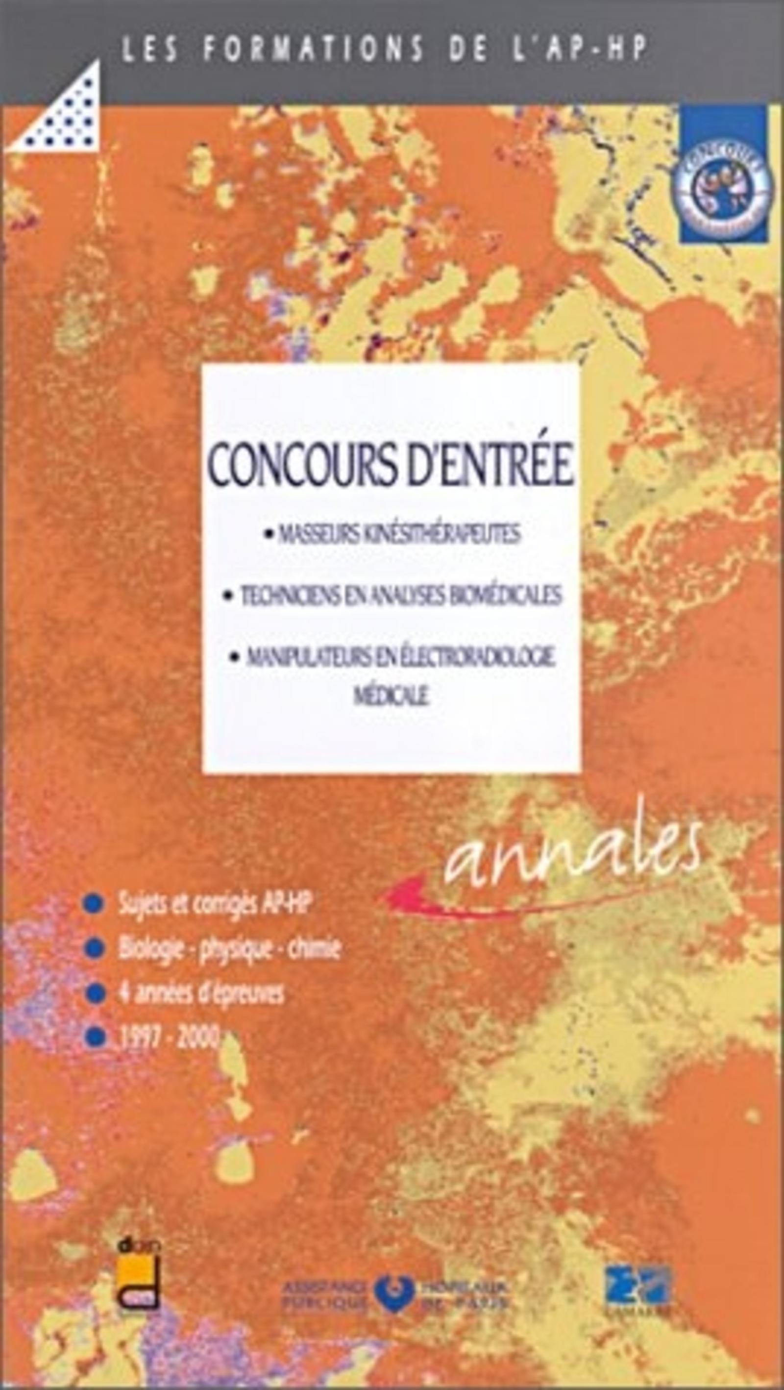 CONCOURS D'ENTREE AUX FORMATIONS MASSEURS KINESITHERAPEUTES - TECHNICIENS DE LABORATOIRES - MANIPULATEURS EN ELECTRORADIOLOGIE - SUJET ET CORRIGES 1997/2000