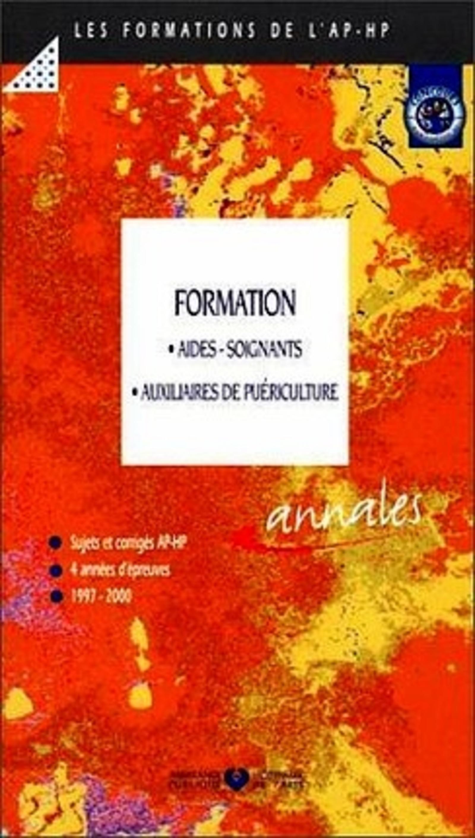 FORMATION AIDES SOIGNANTS AUXILIAIRES DE PUERICULTURE SUJETS ET CORRIGES 4 ANNEES D EPREUVES 1997-2000